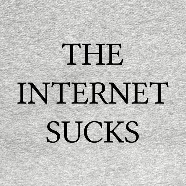 THE INTERNET SUCKS by GrounBEEFtaxi